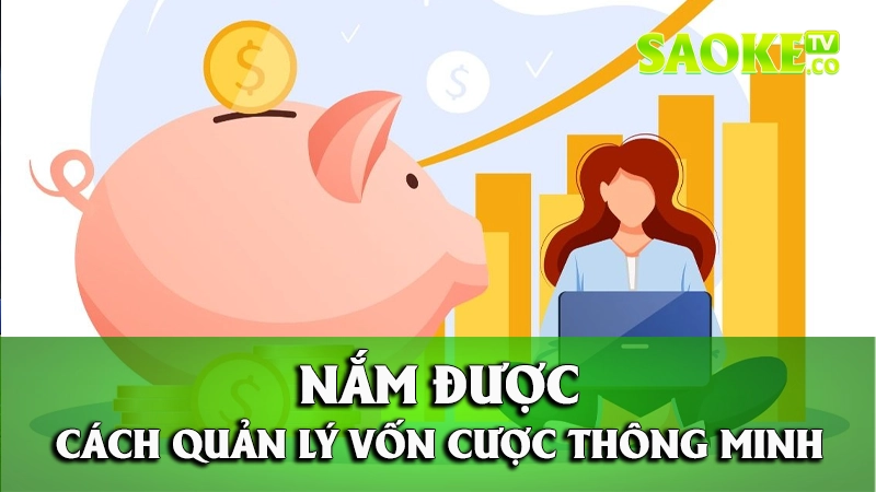 Nắm được cách quản lý vốn cược thông minh