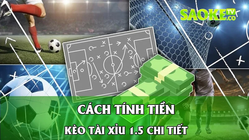 Cách tính tiền kèo tài xỉu 1.5 chi tiết