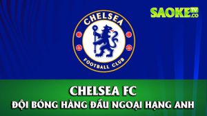 Tổng quan về tiểu sử câu lạc bộ Chelsea