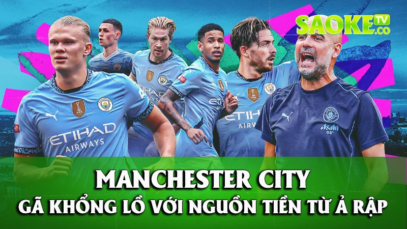 Manchester City - Gã Khổng Lồ Với Nguồn Tiền Từ Ả Rập