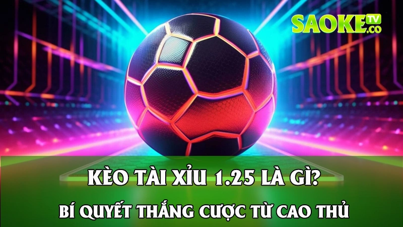 Kèo tài xỉu 1.25