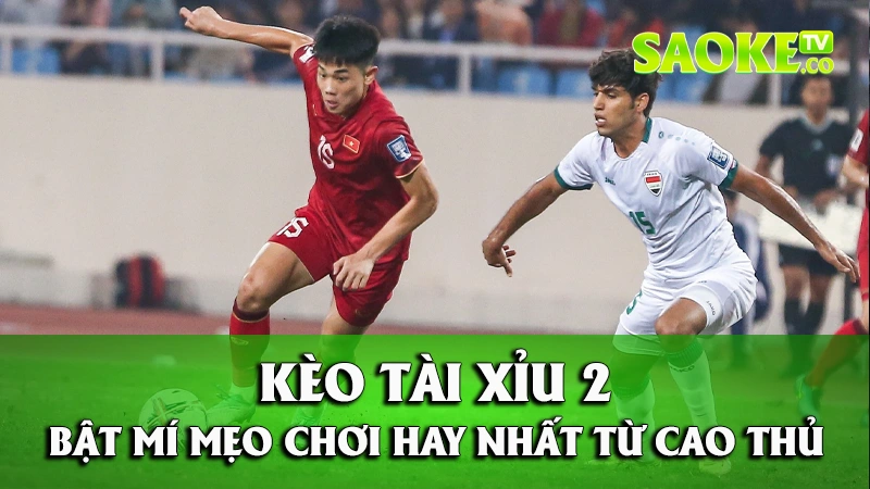 Kèo Tài Xỉu 2 - Bật mí mẹo chơi cá độ hay nhất từ cao thủ