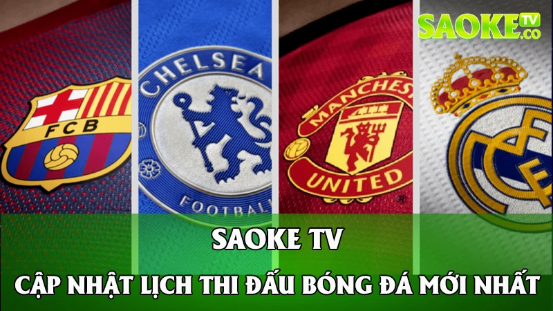 Saoke TV Cập Nhật Lịch Thi Đấu Bóng Đá Mới Nhất Năm 2024