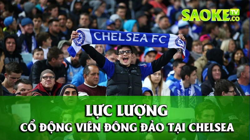 Lực lượng cổ động viên đông đảo tại Chelsea