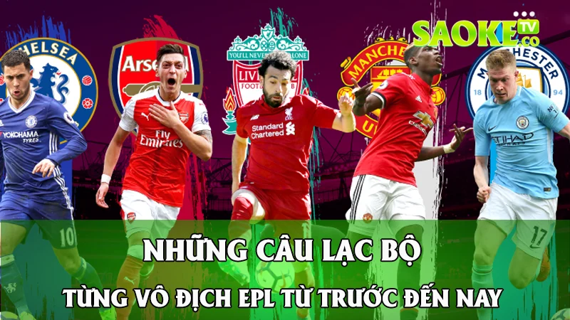 Danh sách những câu lạc bộ từng vô địch EPL từ trước đến nay